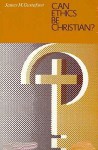 Can Ethics Be Christian? - James M. Gustafson