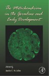 The Mitochondrion in the Germline and Early Development, Volume 77 (Current Topics in Developmental Biology) (Current Topics in Developmental Biology) - Gerald P. Schatten, Justin C. St John