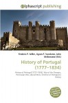 History of Portugal (1777-1834) - Agnes F. Vandome, John McBrewster, Sam B Miller II