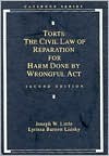 Torts: The Civil Law Of Reparation For Harm Done By Wrongful Act - Joseph W. Little, Lyrissa Barnett Lidsky, Robert H. Lande