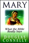 Mary : What the Bible Really Says - Douglas Connelly