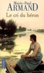 Le Cri Du Héron - Marie-Paul Armand