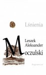 Lśnienia - Leszek Aleksander Moczulski