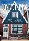 Compact Living: How to Design Small Interior Space - Michael Guerra