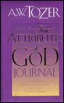 The Attributes Of God Journal: A Six Month Devotional Journey Into The Father's Heart - A.W. Tozer