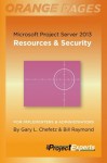 Microsoft Project Server 2013: Resources & Security (Orange Pages) - Gary Chefetz, Bill Raymond, Rodney Walker