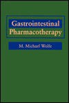 Gastrointestinal Pharmacotherapy - M. Michael Wolfe