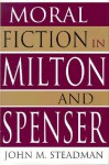 Moral Fiction in Milton and Spenser - John M. Steadman