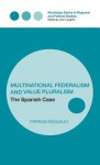 Multinational Federalism and Value Pluralism - Ferran Requejo