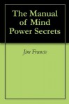 The Manual of Mind Power Secrets - Jim Francis