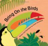 Bring On the Birds - Susan Stockdale