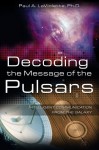 Decoding the Message of the Pulsars: Intelligent Communication from the Galaxy - Paul A. LaViolette