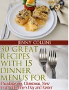 30 Great Recipes with 15 Dinner Menus for - Thanksgiving, Christmas, New Year, Valentine's Day & Easter! - Jenny Collins