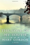 The Love of My Youth - Mary Gordon