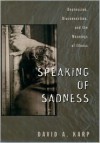 Speaking of Sadness: Depression, Disconnection, and the Meanings of Illness - David A. Karp