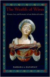 The Wealth of Wives: Women, Law & Economy in Late Medieval London - Barbara A. Hanawalt