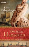 Die letzte Hanseatin: Historischer Roman - Lena Falkenhagen