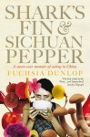 Shark's Fin & Sichuan Pepper: A Sweet-Sour Memoir of Eating in China - Fuchsia Dunlop