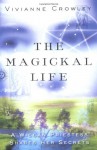 The Magickal Life: A Wiccan Priestess Shares Her Secrets - Vivianne Crowley