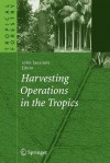 Harvesting Operations in the Tropics - John Sessions