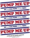 Pump Me Up: DC Subculture of the 1980s - Roger Gastman, Iley Brown, Caleb Neelon