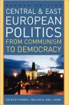 Central and East European Politics: From Communism to Democracy - Sharon Wolchik