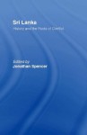 Sri Lanka: History and the Roots of Conflict - Jonathan Spencer