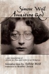 Awaiting God: A new translation of Attente de Dieu and Lettre a un Religieux - Simone Weil, Sylvie Weil, Dr Bradley Jersak