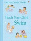 Teach Your Child to Swim. Susan Meredith with Carol Hicks and Jackie Stephens - Susan Meredith