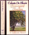 Graveyard Peaches: A California Memoir - Celeste De Blasis