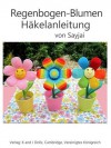 Regenbogen-Blumen Häkelanleitung (German Edition) - Sayjai, Andrea