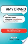 # My Brand Tweet Book01: A Practical Approach to Building Your Personal Brand -140 Characters at a Time - Laura Lowell, Rajesh Setty