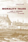 Morality Tales: Law and Gender in the Ottoman Court of Aintab - Leslie Peirce