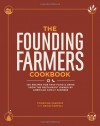 The Founding Farmers Cookbook: 100 Recipes for True Food & Drink from the Restaurant Owned by American Family Farmers - Founding Farmers, Nevin Martell