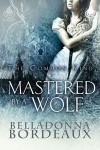 Mastered By A Wolf - Belladonna Bordeaux