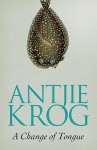 A Change of Tongue - Antjie Krog