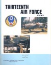 Thirteenth Air Force Story ... In World War II - Kenn C. Rust, Dana Bell