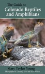 The Guide to Colorado Reptiles and Amphibians - Mary Taylor Young, Lauren J. Livo, Steve Wilcox