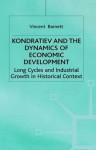 Kondratiev and the Dynamics of Economic Development: Long Cycles and Industrial Growth in Historical Context - Vincent Barnett