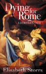 Dying for Rome: Lucretia's Tale (Short Tales of Ancient Rome Book 1) - Elisabeth Storrs