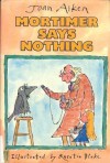 Mortimer Says Nothing (Library) - Joan Aiken, Quentin Blake