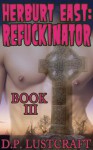 Herburt East: Refuckinator, Book III (Herburt East: Refuckinator, #3) - Lula Lisbon