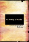 A Comedy of Masks - Ernest Dowson, Arthur Moore