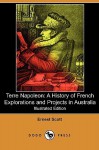 Terre Napoleon: A History of French Explorations and Projects in Australia - Ernest Scott