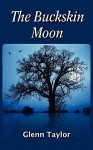 The Buckskin Moon - Glenn Taylor