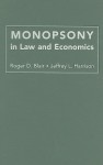 Monopsony in Law and Economics - Roger D. Blair, Harrison Jeffrey L.