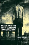 Space and the Irish Cultural Imagination - Gerry Smyth