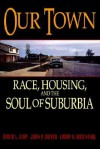 Our Town: Race, Housing, and the Soul of Suburbia - David L. Kirp