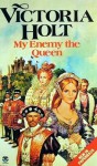 My enemy the Queen - Victoria Holt