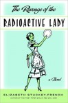 The Revenge Of The Radioactive Lady - Elizabeth Stuckey-French